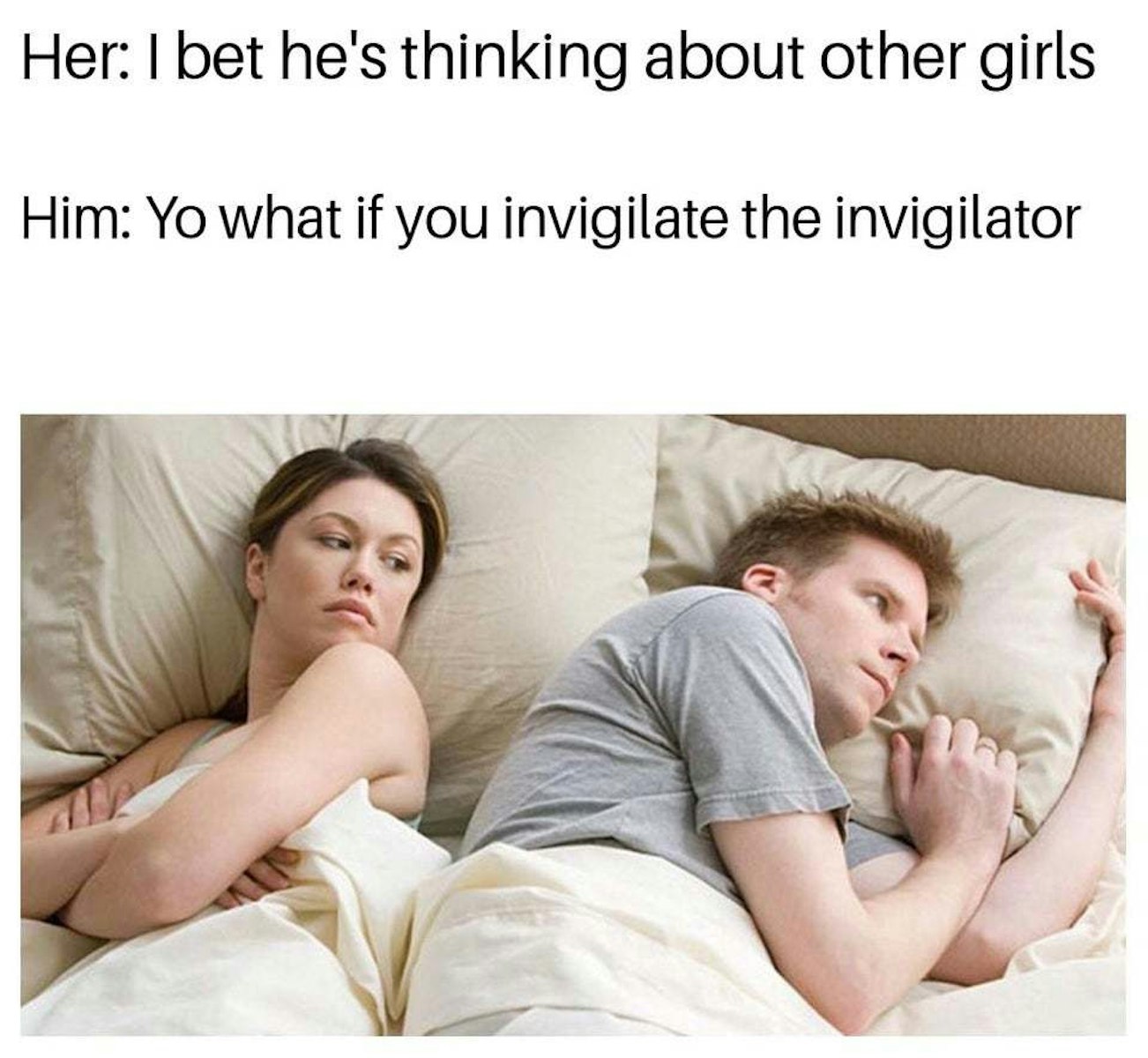 He will probably. He probably thinking about other girls meme.